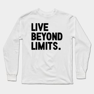 Live Beyond Limits - motivational words Long Sleeve T-Shirt